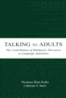 Image for Talking to adults: the contribution of multiparty discourse to language aquisition
