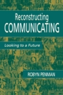 Image for Reconstructing Communicating: Looking To A Future
