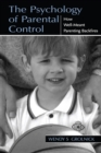 Image for The Psychology of Parental Control: How Well-Meant Parenting Backfires
