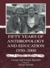 Image for Fifty years of anthropology and education, 1950-2000: a Spindler anthology