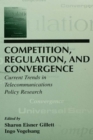 Image for Competition, regulation, and convergence: current trends in telecommunications policy research