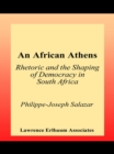 Image for An African Athens: rhetoric and the shaping of democracy in South Africa