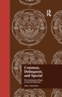 Image for Common, Delinquent, and Special: The Institutional Shape of Special Education