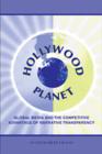 Image for Hollywood planet: global media and the competitive advantage of narrative transparency