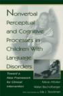 Image for Nonverbal Perceptual and Cognitive Processes in Children With Language Disorders: Toward A New Framework for Clinical intervention