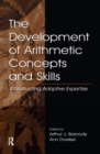 Image for The development of arithmetic concepts and skills: constructing adaptive expertise