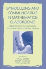 Image for Symbolizing and Communicating in Mathematics Classrooms: Perspectives on Discourse, Tools, and Instructional Design