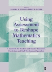 Image for Using assessment to reshape mathematics teaching: a casebook for teachers and teacher educators, curriculum and staff development specialists