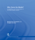 Image for Who owns the media?: competition and concentration in the mass media industry
