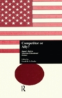 Image for Competitor or ally?: Japan&#39;s role in American educational debates : v. 45.
