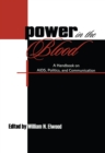 Image for Power in the blood: a handbook on AIDS, politics, and communication