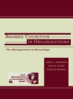Image for Shared cognition in organizations: the management of knowledge : 0