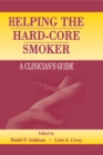 Image for Helping the Hard-Core Smoker: A Clinician&#39;s Guide