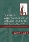 Image for Origins of mass communications research during the American Cold War: educational effects and contemporary implications