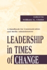 Image for Leadership in Times of Change: A Handbook for Communication and Media Administrators