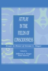 Image for At Play in the Fields of Consciousness: Essays in Honor of Jerome L. Singer