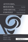 Image for Attitudes, behavior, and social context: the role of norms and group membership