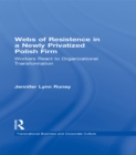 Image for Webs of Resistence in a Newly Privatized Polish Firm: Workers React to Organizational Transformation