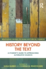 Image for History beyond the text: a student&#39;s guide to approaching alternative sources