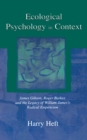 Image for Ecological psychology in context: James Gibson, Roger Barker, and the legacy of William James&#39;s radical empiricism