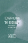 Image for Constructing &quot;the beginning&quot;: discourses of creation science