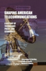 Image for Shaping American Telecommunications: A History of Technology, Policy, and Economics