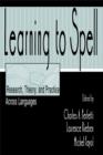Image for Learning to Spell: Research, Theory, and Practice Across Languages