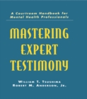 Image for Mastering Expert Testimony: A Courtroom Handbook for Mental Health Professionals