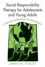 Image for Social responsibility therapy for adolescents and young adults: a multicultural treatment manual for harmful behavior