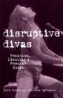 Image for Disruptive divas: feminism, identity &amp; popular music