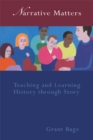 Image for Narrative matters: teaching and learning history through story