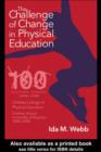 Image for The challenge of change in physical education: Chelsea College of Physical Education - Chelsea School, University of Brighton 1898-1998