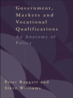 Image for Government, markets and vocational qualifications: an anatomy of policy