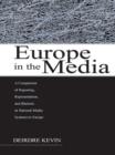 Image for Europe in the media: a comparison of reporting, representation, and rhetoric in national media systems in Europe