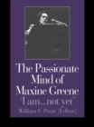 Image for The passionate mind of Maxine Greene: &#39;I am _ not yet&#39;