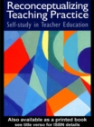 Image for Reconceptualizing teaching practice: self-study in teacher education