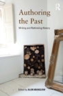 Image for Authoring the Past: Writing and Rethinking History