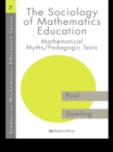 Image for The sociology of mathematics education: mathematical myths/pedagogic texts