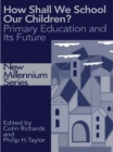Image for How shall we school our children?: the future of primary education