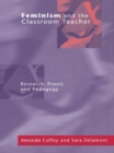 Image for Feminism and the classroom teacher: research, praxis, pedagogy