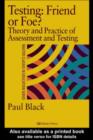 Image for Testing : friend or foe?: the theory and practice of assessment and testing