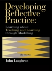 Image for Developing reflective practice: learning about teaching and learning through modelling.