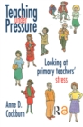 Image for Teaching well under pressure: a primary teacher&#39;s guide to alleviating stress.