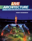 Image for Live architecture: venues, stages and arenas for popular music