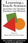 Image for Learning to teach science: activities for student teachers and mentors