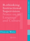 Image for Rethinking instructional supervision: notes on its language and culture