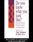 Image for Do you know what you look like?: interpersonal relationships in education