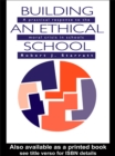 Image for Building an ethical school: a practical response to the moral crisis in schools
