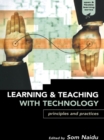 Image for Learning and teaching with technology: principles and practices