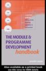 Image for The module and programme development handbook: a practical guide to linking levels, outcomes and assessment criteria